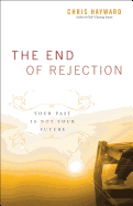 The End of Rejection: Your Past Is Not Your Future
