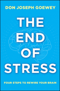 The End of Stress: Four Steps to Rewire Your Brain