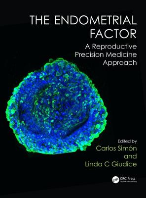 The Endometrial Factor: A Reproductive Precision Medicine Approach - Sim�n, Carlos (Editor), and Giudice, Linda C. (Editor)