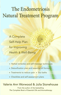 The Endometriosis Natural Treatment Program: A Complete Self-Help Plan for Improving Health & Well-Being