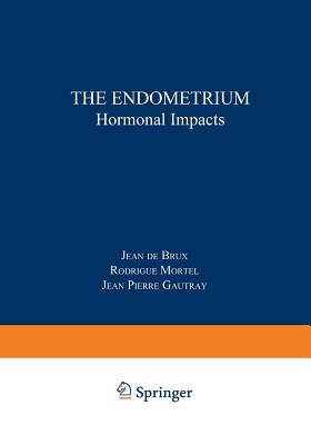 The Endometrium: Hormonal Impacts - De Brux, J (Editor)
