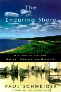The Enduring Shore: A History of Cape Cod, Martha's Vineyard and Nantucket