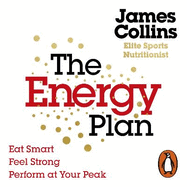 The Energy Plan: Eat Smart, Feel Strong, Perform at Your Peak