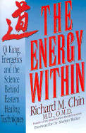 The Energy Within 2 Ed: Qi Kung, Energetics, and the Science Behind Eastern Healing Techniques Second Edition