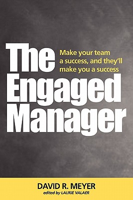 The Engaged Manager - Meyer, David R, and Laurie Valaer (Editor)