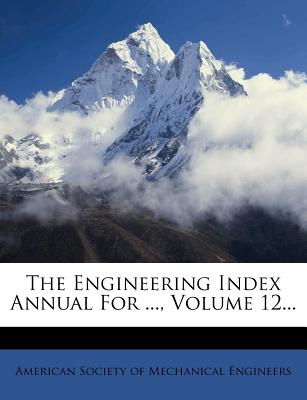 The Engineering Index Annual for ..., Volume 12 - American Society of Mechanical Engineers (Creator)
