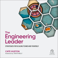 The Engineering Leader: Strategies for Scaling Teams and Yourself
