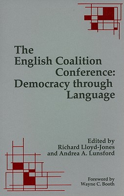 The English Coalition Conference: Democracy Through Language - Lloyd-Jones, Richard (Editor), and Lunsford, Andrea A (Editor), and Booth, Wayne C (Foreword by)