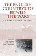The English Countryside Between the Wars: Regeneration or Decline?