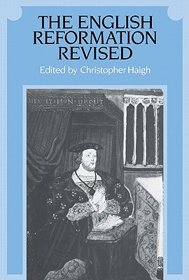 The English Reformation Revised - Haigh, Christopher (Photographer)