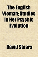 The English Woman: Studies in Her Psychic Evolution