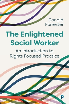 The Enlightened Social Worker: An Introduction to Rights-Focused Practice - Forrester, Donald