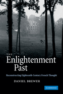 The Enlightenment Past: Reconstructing Eighteenth-Century French Thought