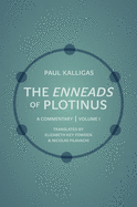 The Enneads of Plotinus, Volume 1: A Commentary