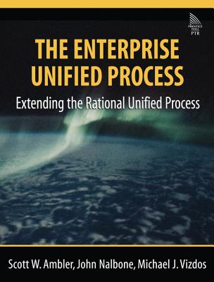 The Enterprise Unified Process: Extending the Rational Unified Process - Ambler, Scott W, and Nalbone, John, and Vizdos, Michael J