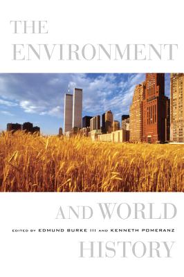 The Environment and World History: Volume 9 - Burke, Edmund, III (Editor), and Pomeranz, Kenneth (Editor)