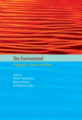 The Environment: Philosophy, Science, and Ethics - Kabasenche, William P (Editor), and O'Rourke, Michael (Editor), and Slater, Matthew H (Editor)