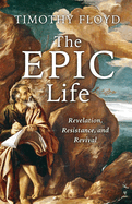 The Epic Life: Revelation, Resistance, and Revival