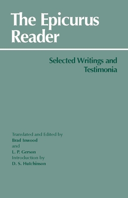 The Epicurus Reader: Selected Writings and Testimonia - Epicurus, and Inwood, Brad (Translated by), and Gerson, Lloyd P, Professor