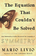 The Equation That Couldn't Be Solved: How Mathematical Genius Discovered the Language of Symmetry