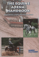 The Equine Arena Handbook: Developing a User-Friendly Facility