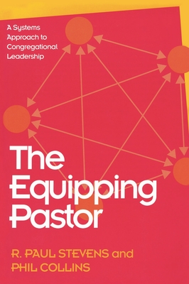 The Equipping Pastor: A Systems Approach to Congregational Leadership - Stevens, R Paul, and Collins, Phil