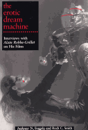 The Erotic Dream Machine: Interviews with Alain Robbe-Grillet on His Films
