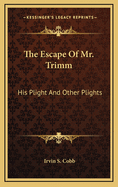 The Escape of Mr. Trimm: His Plight and Other Plights