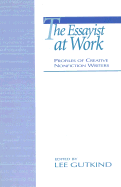 The Essayist at Work: Profiles of Creative Nonfiction Writers