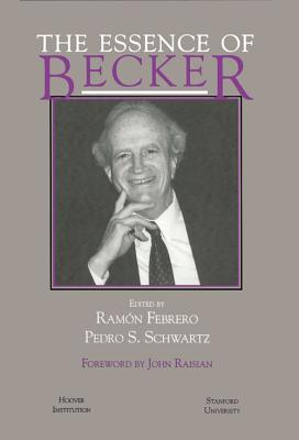 The Essence of Becker - Febrero, Ramon, and Raisian, John (Foreword by), and Schwartz, Pedro S
