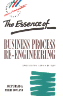 The Essence of Business Process Re-Engineering