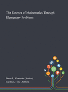 The Essence of Mathematics Through Elementary Problems