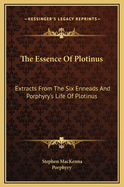The Essence of Plotinus: Extracts from the Six Enneads and Porphyry's Life of Plotinus
