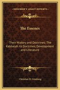 The Essenes: Their History and Doctrines; The Kabbalah Its Doctrines, Development and Literature