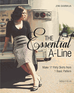 The Essential A-Line: Make 17 Flirty Skirts from 1 Basic Pattern: Sizes 0 to 20