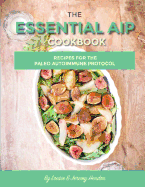 The Essential AIP Cookbook: 115+ Recipes for the Paleo Autoimmune Protocol Diet