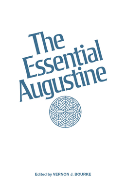The Essential Augustine - Augustine, St., and Bourke, Vernon J (Editor)