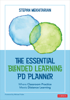 The Essential Blended Learning Pd Planner: Where Classroom Practice Meets Distance Learning - Mekhitarian, Stepan