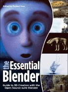 The Essential Blender: Guide to 3D Creation with the Open Source Suite Blender - Hess, Roland, and Roosendaal, Ton