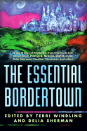 The Essential Borderland - Windling, Terri (Editor), and Sherman, Delia (Editor)