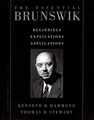The Essential Brunswik: Beginnings, Explications, Applications - Hammond, Kenneth R (Editor), and Stewart, Thomas R (Editor), and Brunswik, Egon