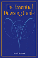 The Essential Dowsing Guide
