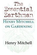 The Essential Earthman: Henry Mitchell on Gardening
