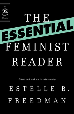 The Essential Feminist Reader - Freedman, Estelle (Editor)
