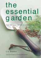 The Essential Garden: Tools, Techniques, and Tips for a Successful Garden