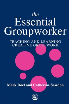 The Essential Groupworker - Doel, Prof., and Sawdon, Catherine