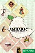 The Essential Guide to Amharic: The National Language of Ethiopia