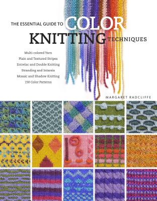 The Essential Guide to Color Knitting Techniques - Radcliffe, Margaret