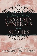 The Essential Guide to Crystals, Minerals and Stones