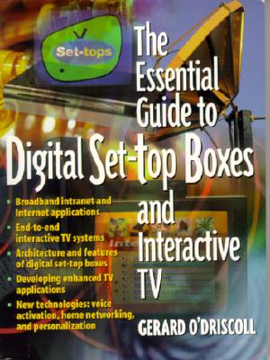 The Essential Guide to Digital Set-Top Boxes and Interactive TV - O'Driscoll, Gerard